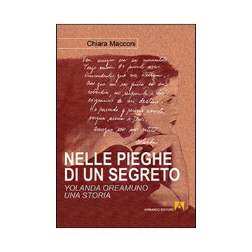Nelle pieghe di un segreto. Yolanda Oreamuno, una storia