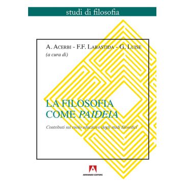 La filosofia come paideia. Contributi sul ruolo educativo degli studi filosofici