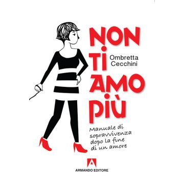Non ti amo più. Manuale di sopravvivenza dopo la fine di un amore