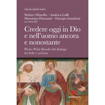 Credere oggi in Dio e nell'uomo ancora e nonostante. Pietro Prini filosofo del dialogo tra fede e scienza