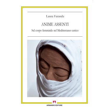 Anime assenti. Sul corpo femminile nel Mediterraneo antico