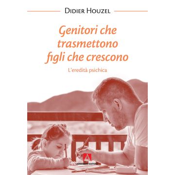 Genitori che trasmettono figli che crescono. L'eredità psichica 2/ed.