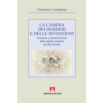 La camera dei desideri e delle invenzioni. Gestione e umanizzazione delle equipe sanitarie ad alta criticità