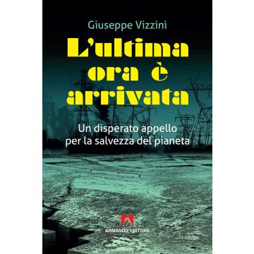 L'ultima ora è arrivata. Un disperato appello per la salvezza del pianeta