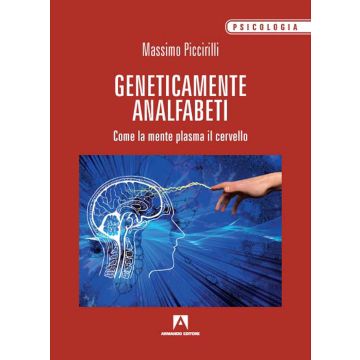 Geneticamente analfabeti. Come la mente plasma il cervello