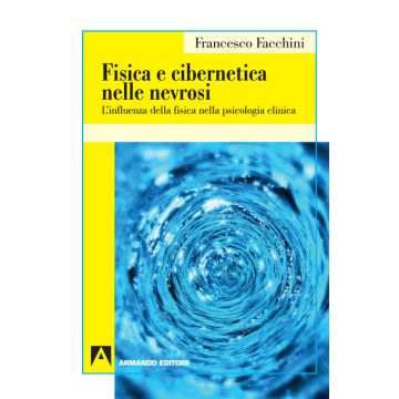 Fisica e cibernetica nelle nevrosi. L'influenza della fisica nella psicologia clinica