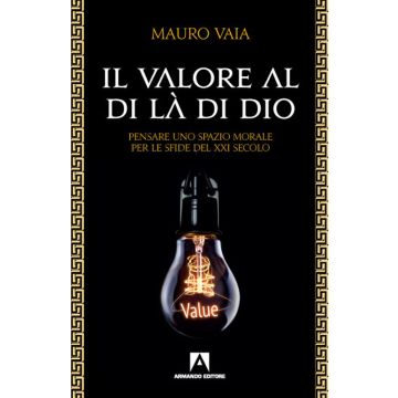 Il valore al di là di Dio. Pensare uno spazio morale per le sfide del XXI secolo