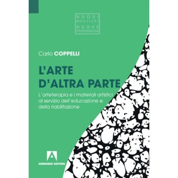 L'arte d'altra parte. L'arteterapia e i materiali artistici al servizio dell'educazione e della riabilitazione