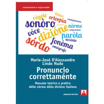 Pronuncio correttaménte. Manuale teòrico e pratico délle nòrme délla dizióne italiana