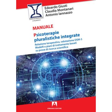 Psicoterapie pluralistiche integrate. Relazione terapeutica, valutazione DSM-5. Modelli e piani di trattamento basati su prove di ricerca scientifica