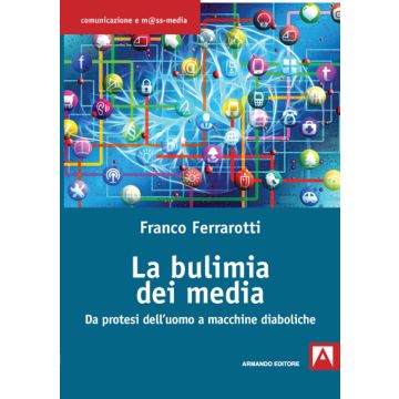 La bulimia dei media. Da protesi dell'uomo a macchine diaboliche