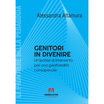 Genitori in divenire. Un'ipotesi di intervento per una genitorialità consapevole