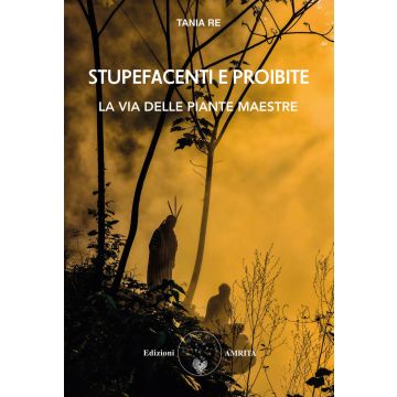 Stupefacenti e proibite. La via delle piante maestre