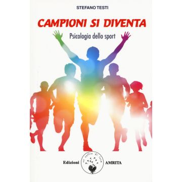 Campioni si diventa. Psicologia dello sport