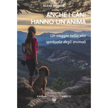 Anche i cani hanno un'anima. Un viaggio nella vita spirituale degli animali