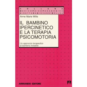 Il bambino ipercinetico e la terapia psicomotoria. Un approccio terapeutico al bambino instabile