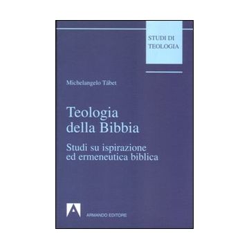 Teologia della Bibbia. Studi su ispirazione ed ermeneutica biblica