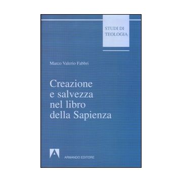 Creazione e salvezza nel libro della Sapienza. Esegesi di Sapienza 1, 13-15