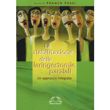 FRANCO FUSSI LA RIABILITAZIONE DELLE LARINGECTOMIE PARZIALI OMEGA EDIZIONI