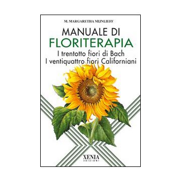 Manuale di floriterapia. I trentotto fiori di Bach e i ventiquattro fiori californiani