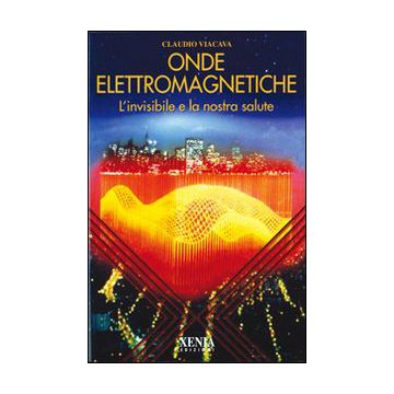 Onde elettromagnetiche. L'invisibile e la nostra salute