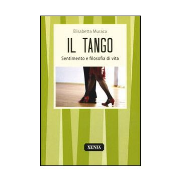 Il tango. Sentimento e filosofia di vita