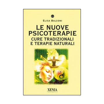Le nuove psicoterapie. Cure tradizionali e terapie naturali