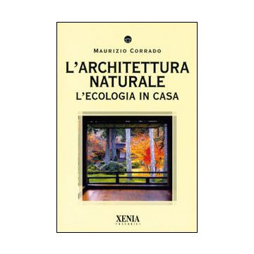 L'architettura naturale. L'ecologia in casa