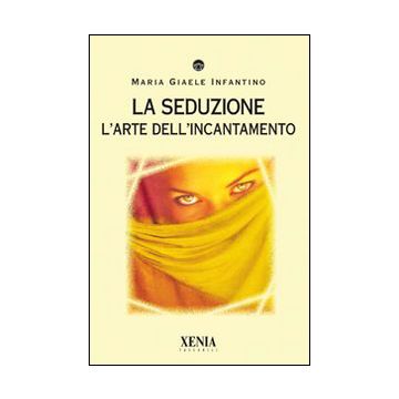 La seduzione. L'arte dell'incantamento