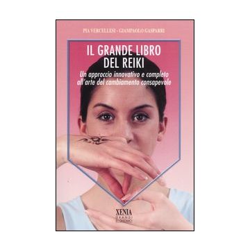Il grande libro del reiki. Un approccio innovativo e completo all'arte del cambiamento consapevole