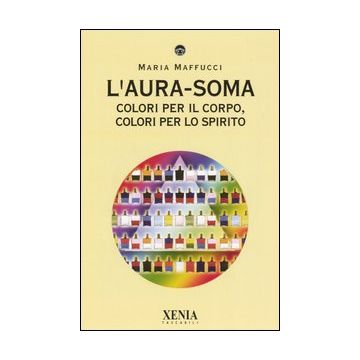L'aura-soma. Colori per il corpo, colori per lo spirito