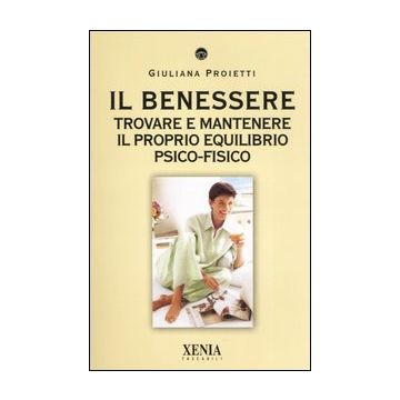 Il benessere. Trovare e mantenere il proprio equilibrio psico-fisico