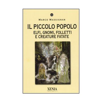 Il piccolo popolo. Elfi, gnomi, folletti e creature fatate