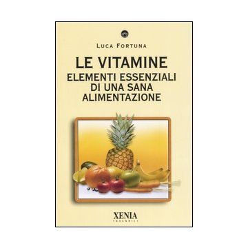Le vitamine. Elementi essenziali di una sana alimentazione