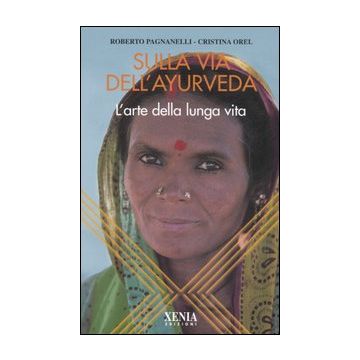 Sulla via dell'ayurveda. L'arte della lunga vita
