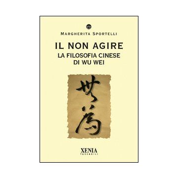 Il non agire. La filosofia cinese di Wu wei