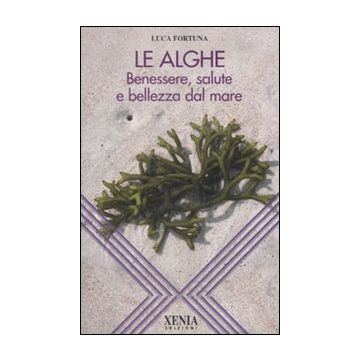 Le alghe. Benessere, salute e bellezza dal mare