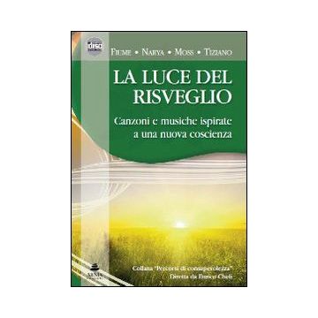La luce del risveglio. Canzoni e musiche ispirate a una nuova coscienza. CD Audio