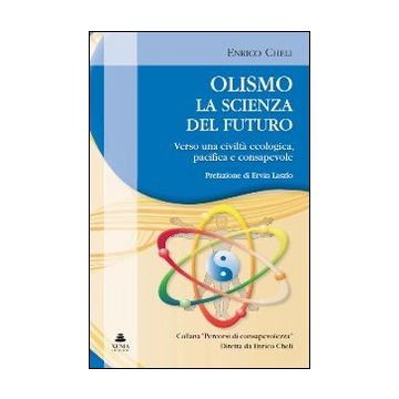 Olismo. La scienza del futuro. Verso una civiltà ecologica, pacifica e consapevole