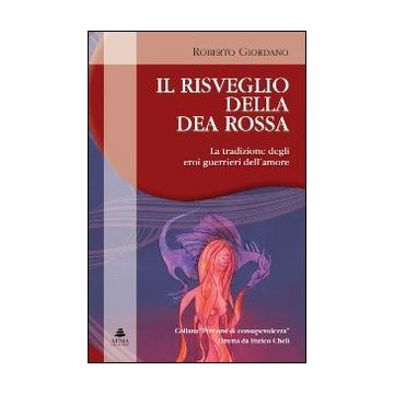 Il risveglio della dea rossa. La tradizione degli eroi guerrieri dell'amore