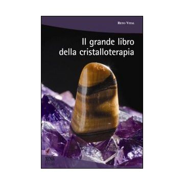 Il grande libro della cristalloterapia