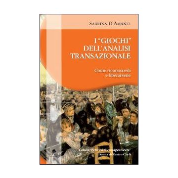 I giochi dell'analisi transazionale. Come riconoscerli e liberarsene