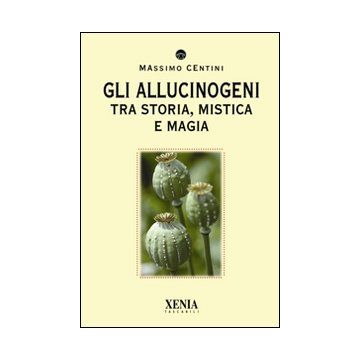 Gli allucinogeni. Tra storia, mistica e magia
