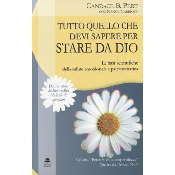 Tutto quello che devi sapere per stare da Dio. Le basi scientifiche della salute emozionale e psicosomatica