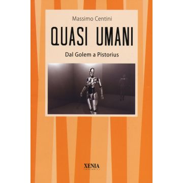 Quasi umani. Dal Golem a Pistorius. Viaggio tra storia e scienza, dall'automa al mutante