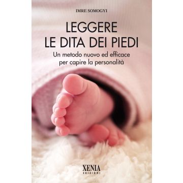 Leggere le dita dei piedi. Un metodo nuovo ed efficace per capire la personalità