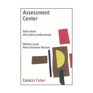 Assessment center. Dalla teoria alla pratica professionale