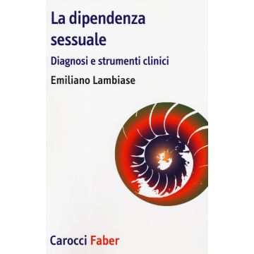 La dipendenza sessuale. Diagnosi e strumenti clinici