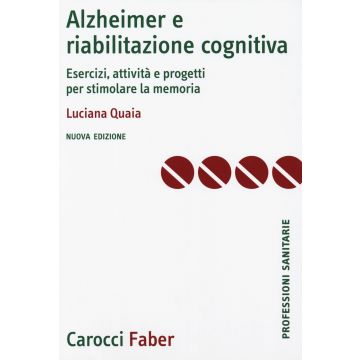 Alzheimer e riabilitazione cognitiva. Esercizi, attività e progetti per stimolare la memoria