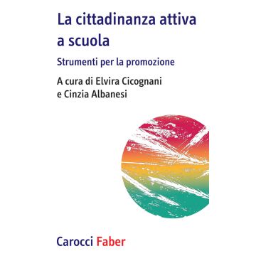 La cittadinanza attiva a scuola. Strumenti per la promozione
